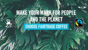 #FairtradeFortnight2020 - Make Your Positive Mark for People and The Planet